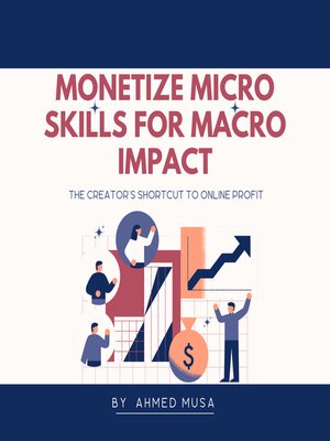 cover image of Monetize Micro Skills for Macro Impact